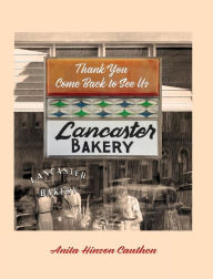 Title: LANCASTER BAKERY: Thank you, Come Back to See Us, Author: Anita Hinson Cauthen