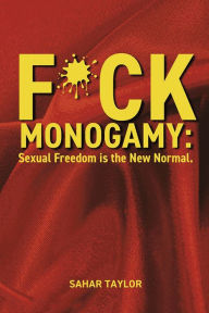 Title: F*ck Monogamy: Sexual Freedom is the New Normal, Author: Sahar Taylor