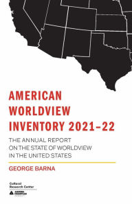 Title: American Worldview Inventory 2021-22: The Annual Report on the State of Worldview in the United States, Author: Barna