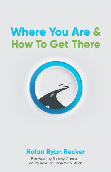 Where You Are & How To Get There: A Guide Rediscovering Life-Story Worth Living