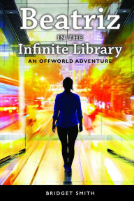 Title: Beatriz In The Infinite Library: An Offworld Adventure, Author: Bridget Smith
