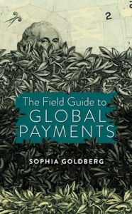 Title: The Field Guide to Global Payments, Author: Sophia Goldberg