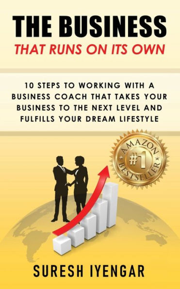 The Business That Runs on Its Own: 10 Steps to Working With a Coach Takes Your Next Level and Fulfills Dream Lifestyle