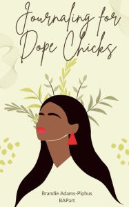 Title: Journaling for Dope Chicks: 30 Journal Prompts for Self-Care, Author: Brandie Adams-Piphus