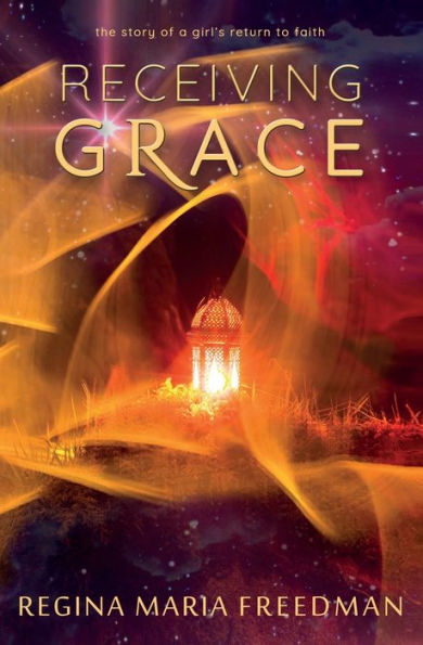 Receiving Grace: the story of a girl's return to faith