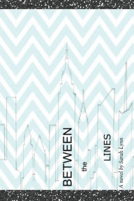 Title: Between the Lines: a novel by Sarah Lynn, Author: Sarah Lynn