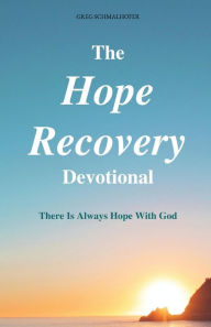 Title: The Hope Recovery Devotional: There is Always Hope with God, Author: Greg Schmalhofer