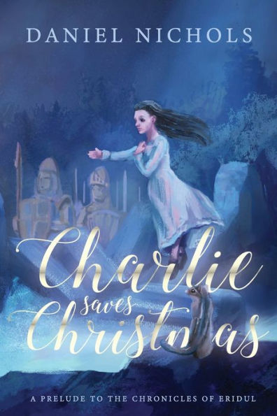 Charlie Saves Christmas: A Prelude to the Chronicles of Eridul