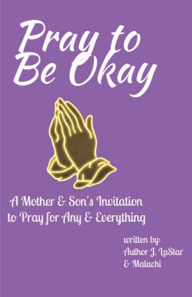 Pray to Be Okay: A Mother and Son's Invitation to pray for Any and Everything