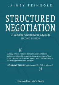 Title: Structured Negotiation: A Winning Alternative to Lawsuits, Second Edition, Author: Lainey Feingold