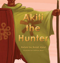 Title: Akiti the Hunter Part I, Author: Bolaji Ajayi