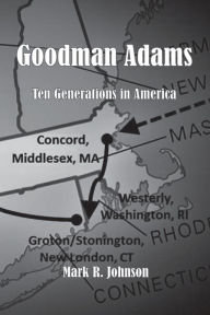 Title: Goodman Adams: Ten Generations in America, Author: Mark Johnson