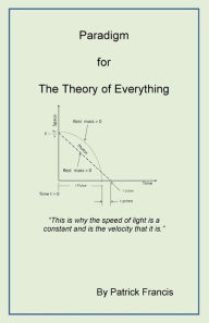 Title: Paradigm for The Theory of Everything, Author: Patrick Francis