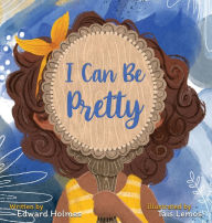 Ebooks gratis downloaden ipad I Can Be Pretty 9780578316338 by Edward Holmes, Tais Lemos CHM FB2 MOBI English version