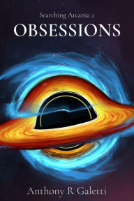 Title: OBSESSIONS: Searching Arcania 2, Author: Anthony R Galetti