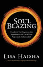 SoulBlazing: Transform Your Imposters into Superpowers and Live a More Purposeful, Authentic Life