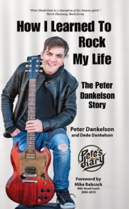 Title: How I Learned To Rock My Life: The Peter Dankelson Story, Author: Peter Dankelson