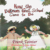 Title: How the Biltmore Forest School Came To Be, Author: Frank Tainter