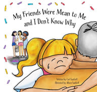 Title: My Friends Were Mean to Me: and I Don't Know Why, Author: Carl Saathoff