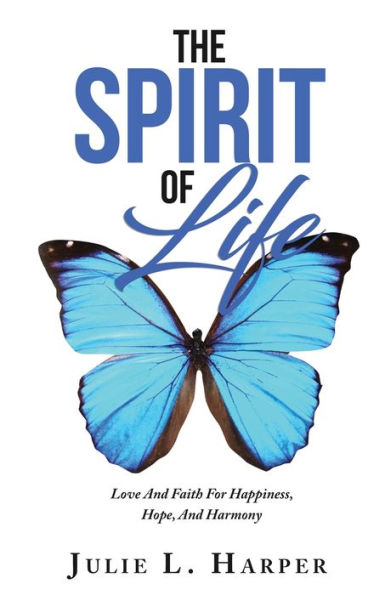 The Spirit of Life: Love And Faith For Happiness, Hope, And Harmony