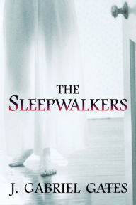Title: The Sleepwalkers, Author: J Gabriel Gates