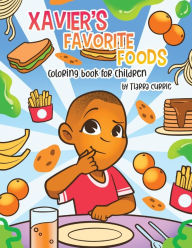 Title: Xavier's Favorite Foods: A Coloring Book for Children, Author: Tiarra Currie