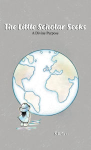 Title: The Little Scholar Seeks: A Divine Purpose, Author: S.R. Ann