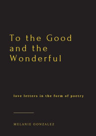 Title: To the Good and the Wonderful, Author: Melanie Gonzalez