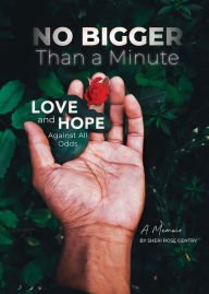 Title: No Bigger Than a Minute: Love and Hope Against All Odds, Author: Sheri Rose Gentry