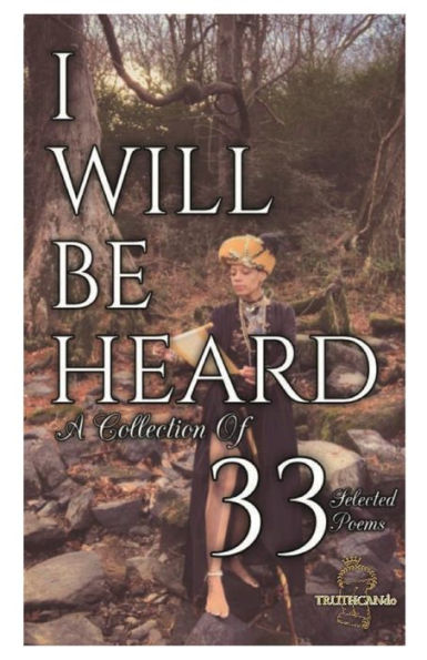 I Will Be Heard: A Collection of 33 Poems: