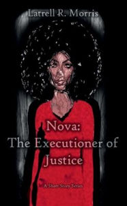 Title: Nova: The Executioner of Justice:, Author: Latrell R. Morris