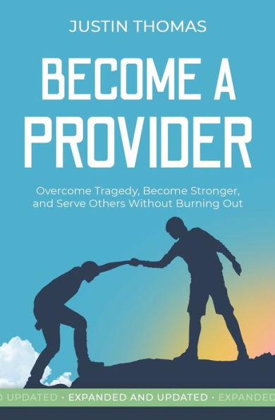 Become a Provider: Overcome Tragedy, Stronger, and Serve Others Without Getting Burned Out
