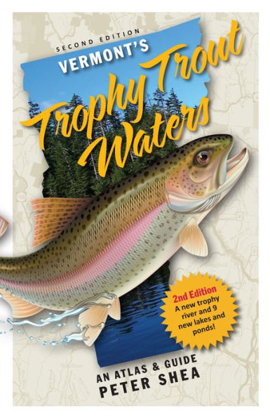 Vermont's Trophy Trout Waters: An Atlas & Guide Second Edition