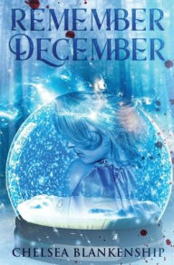 Title: Remember December, Author: Chelsea Blankenship