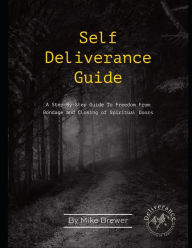 Title: Self-Deliverance Guide: A step-by-step guide to freedom from bondage and closing of spiritual doors, Author: Mike Brewer