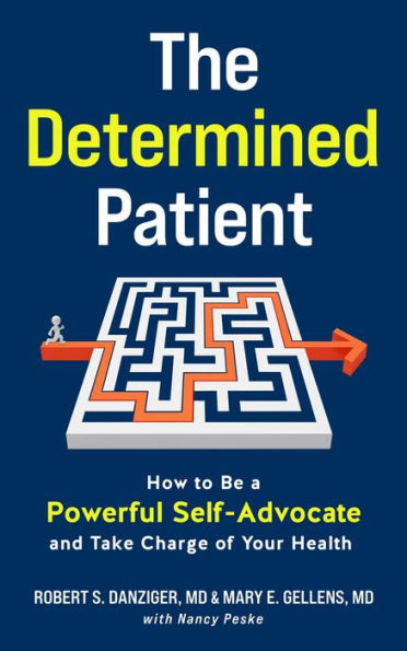 The Determined Patient: How to Be a Powerful Self-Advocate and Take Charge of Your Health