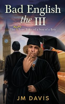 Bad English the III: The Mostly True Tales of a Son of a Brit (The InCompleat)