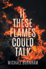 Free online downloadable books If These Flames Could Talk 9780578342863 in English