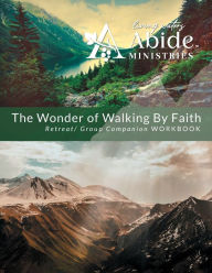 Title: The Wonder of Walking by Faith - Retreat & Companion Workbook, Author: Richard T Case