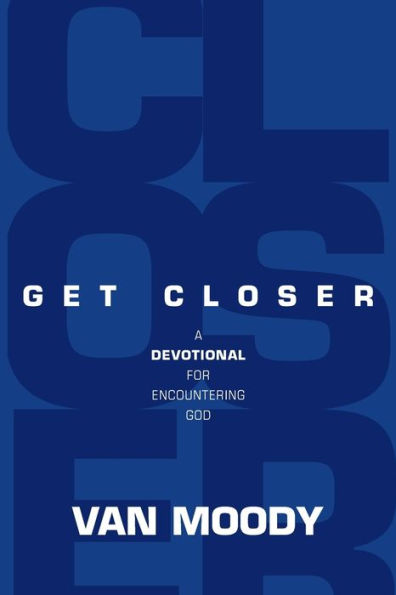 Get Closer: A Devotional For Encountering God