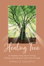 Healing Tree: An Adoptee's Story about Hurting, Healing, and Letting the Light Shine Through