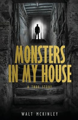 Monsters My House, A True Story