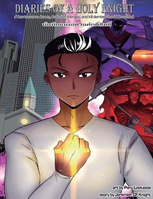 Diaries of a Holy Knight: How to serve Jesus, deal with therapy, and kill demons in middle school.