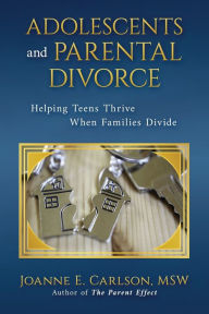 Title: Adolescents and Parental Divorce: Helping Teens Thrive When Families Divide, Author: Joanne E Carlson