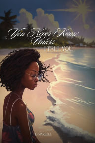 Title: You Never Know Unless I Tell You, Author: Tj Marbell