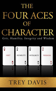 Title: The Four Aces of Character: Grit, Humility, Integrity and Wisdom, Author: TBD