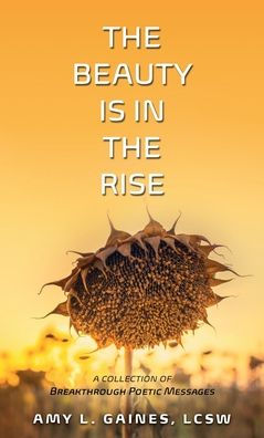 The Beauty is in the Rise: A COLLECTION OF BREAKTHROUGH POETIC MESSAGES