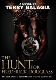 Title: The Hunt for Frederick Douglass: The Last-Chance, Secret Mission to Avoid the Civil War, Author: Terry Balagia