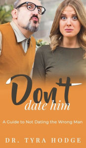 Title: Don't Date Him: A Guide to Not Dating the Wrong Man, Author: Tyra Hodge