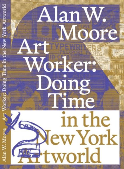 Art Worker: Doing Time in the New York Artworld